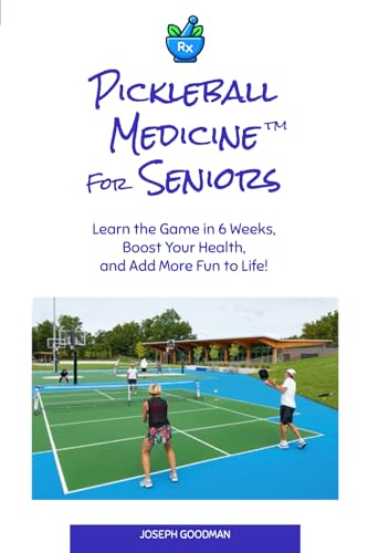 Pickleball Medicine For Seniors: Learn the Game in 6 Weeks, Boost Your Health, and Add More Fun to Life! von Independently published