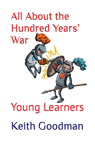 All About the Hundred Years’ War: Young Learners All About the Hundred Years’ War: Young Learners von Independently published