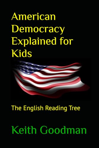 American Democracy Explained for Kids: The English Reading Tree American Democracy Explained for Kids: The English Reading Tree