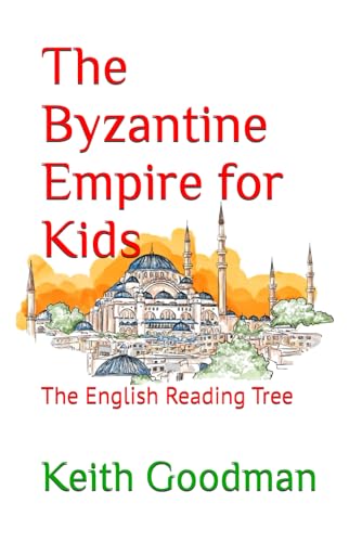 The Byzantine Empire for Kids: The English Reading Tree The Byzantine Empire for Kids: The English Reading Tree