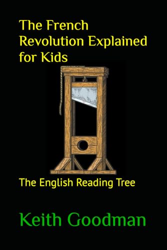 The French Revolution Explained for Kids: The English Reading Tree The French Revolution Explained for Kids: The English Reading Tree
