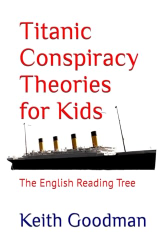 Titanic Conspiracy Theories for Kids: The English Reading Tree Titanic Conspiracy Theories for Kids: The English Reading Tree