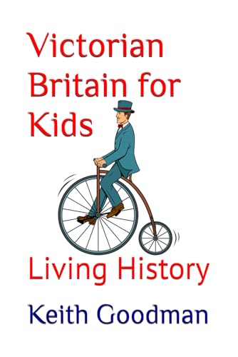 Victorian Britain for Kids: Living History Victorian Britain for Kids: Living History