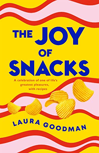 The Joy of Snacks: A celebration of one of life's greatest pleasures, with recipes von Headline