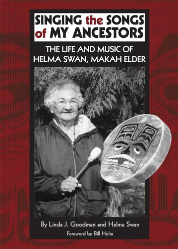Singing the Songs of My Ancestors: The Life and Music of Helma Swan, Makah Elder (Civilization of the American Indian, Band 244) von University of Oklahoma Press