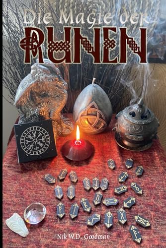 Die Magie der Runen: Das Alte Futhark: Die Geschichte des altnordischen Runenalphabets, Bedeutung der einzelnen Runen, Methoden der Legung, Amulette, ... mit Runen in Verbindung mit den Chakren