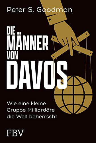 Die Männer von Davos: Wie eine kleine Gruppe Milliardäre die Welt beherrscht von FinanzBuch Verlag