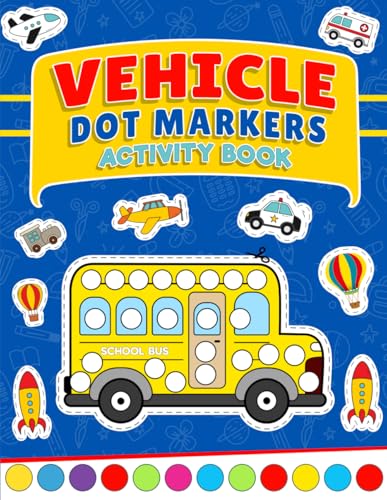 Vehicle Dot Markers Activity Book: Dot Markers Activity for Kids Easy and Fun for Children 1-5 Boys or Girls Vehicle Dot Markers Activity Book: Dot Markers Activity for Kids Easy and Fun for Children 1-5 Boys or Girls von Independently published