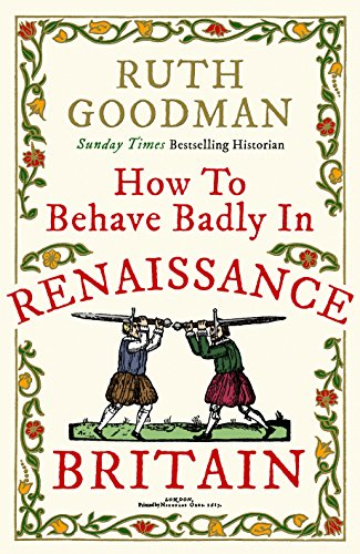 How to Behave Badly in Renaissance Britain