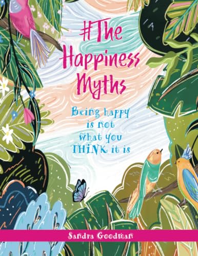 #The Happiness Myths: Being happy is not what you THINK it is von Balboa Press UK