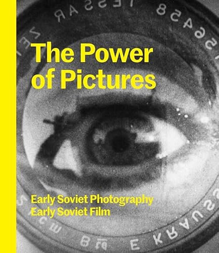 The Power of Pictures: Early Soviet Photography, Early Soviet Film (The Jewish Museum New York CoPublication series (YUP))