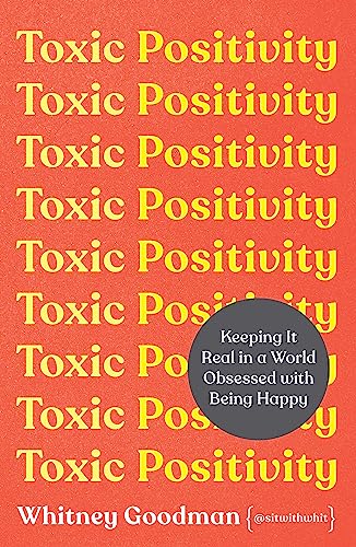 Toxic Positivity: How to embrace every emotion in a happy-obsessed world von Orion Spring