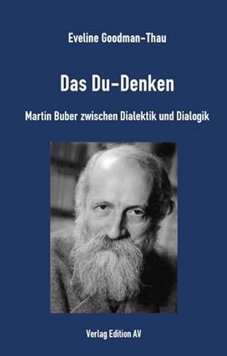 Das Du-Denken: Martin Buber zwischen Dialektik und Dialogik Das Du-Denken: Martin Buber zwischen Dialektik und Dialogik von Edition AV, Verlag