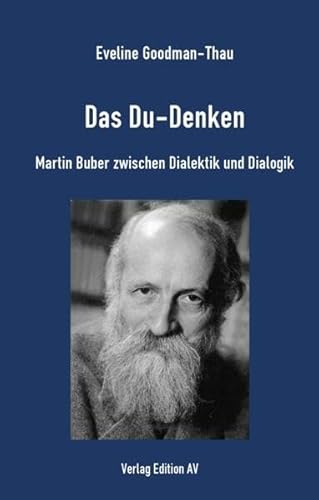 Das Du-Denken: Martin Buber zwischen Dialektik und Dialogik