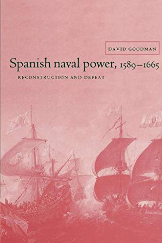 Spanish Naval Power, 1589-1665: Reconstruction and Defeat (Cambridge Studies in Early Modern History) von Cambridge University Press
