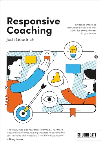 Responsive Coaching: Evidence-informed instructional coaching that works for every teacher in your school von John Catt