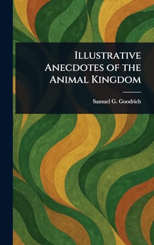Illustrative Anecdotes of the Animal Kingdom von Anson Street Press