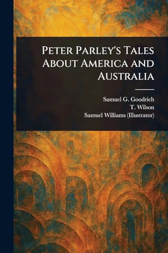 Peter Parley's Tales About America and Australia von Anson Street Press