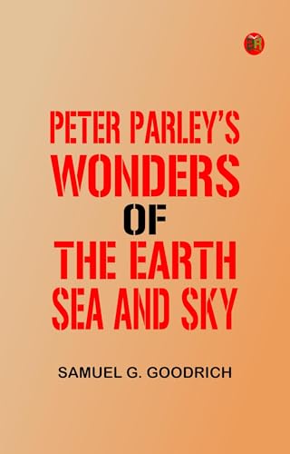 Peter Parley's Wonders of the Earth, Sea, and Sky von Anson Street Press