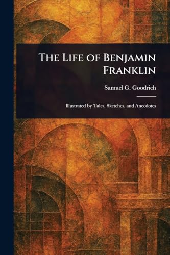 The Life of Benjamin Franklin von Anson Street Press