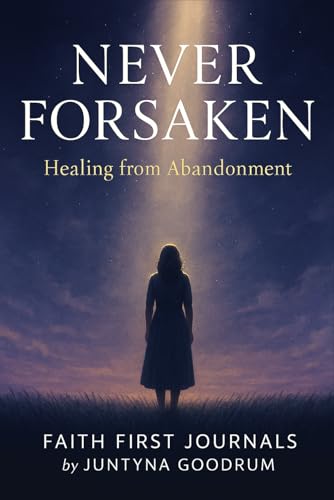 Never Forsaken: Healing from Abandonment von Independently published