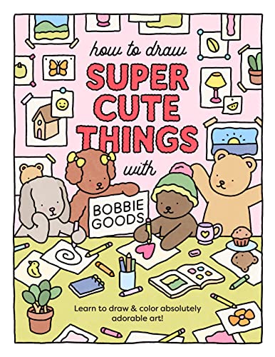 How to Draw Super Cute Things with Bobbie Goods: Learn to draw & color absolutely adorable art! (101 Things to Draw, Band 3) von Quarto