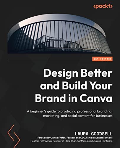 Design Better and Build Your Brand in Canva: A beginner's guide to producing professional branding, marketing, and social content for businesses von Packt Publishing