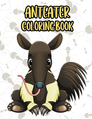 Anteater Coloring Book: Funny Anteater Coloring Pages For Kids, 41 Unique Designs For Anteater Lovers, For Relaxation, Stress Relief, Fun von Independently published