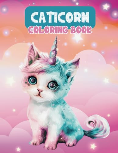 Caticorn Coloring Book: Cute Caticorn Coloring Pages For Kids, Teens, Adults, For Fun, Relaxation, Stress Relief von Independently published
