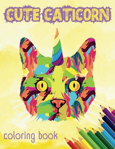 Cute Caticorn Coloring Book: Hilarious Caticorn Coloring Pages For Caticorn Lovers, For Stress Relief, Relaxation, Fun von Independently published