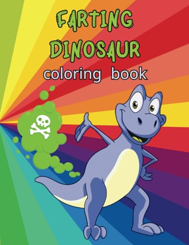 Farting Dinosaur Coloring Book: 41 Unique Dinosaurs Farting, Funny Coloring Book For Adults, Kids, Teens von Independently published