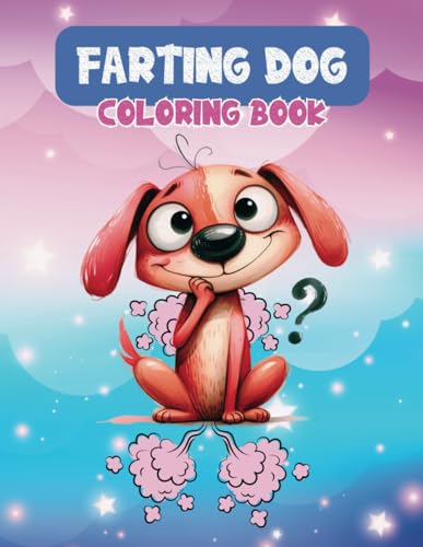 Farting Dog Coloring Book: Hilarious Illustrations For Dog Lovers, 41 Farting Dogs Coloring Pages For Kids, Teens, Adults von Independently published