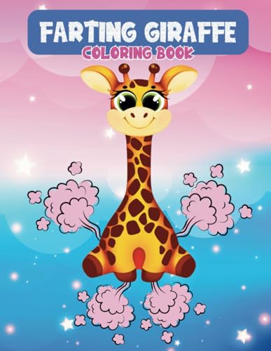 Farting Giraffe Coloring Book: Hilarious Farting Giraffes Coloring Pages For Giraffe Lovers, Kids, Teens, Adults, For Stress Relief, Relaxation, Fun von Independently published