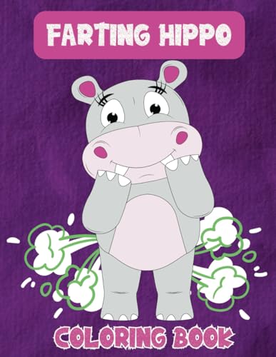 Farting Hippo Coloring Book: Hilarious Farting Hippo Coloring Pages For Hippopotamus Lovers, Kids, Teens, Adults, For Stress Relief, Relaxation, Fun von Independently published