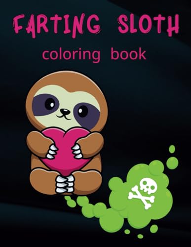 Farting Sloth Coloring Book: Cute Sloth Designs For Stress Relief, Funny Farting Animals Coloring Book For Adults, Kids, Teens von Independently published