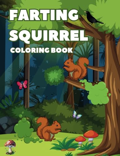Farting Squirrel Coloring Book: Hilarious Farting Squirrels Coloring Pages For Squirrel Lovers, Kids, Teens, Adults, For Stress Relief, Relaxation, Fun von Independently published