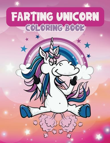 Farting Unicorn Coloring Book: Funny Farting Unicorn Coloring Pages For Kids, Teens, Adults, Unicorn Lovers, For Relaxation, Stress Relief von Independently published