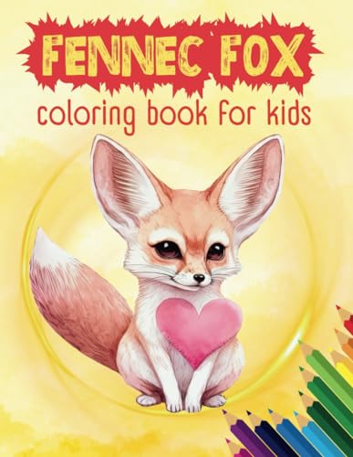 Fennec Fox Coloring Book For Kids: Adorable Fennec Fox Coloring Pages, For Relaxation, Fun, Stress Relief, For Kids, Toddlers, Boys, Girls, Children von Independently published