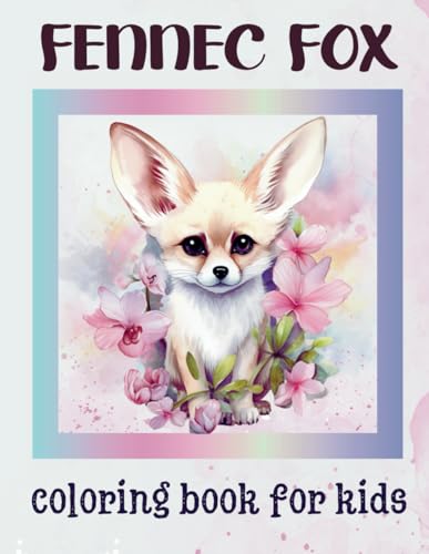 Fennec Fox Coloring Book For Kids: Cute And Unique Fennec Fox Coloring Pages, For Fun, Stress Relief, Relaxation, For Kids, Toddlers, Boys, Girls, Teens von Independently published