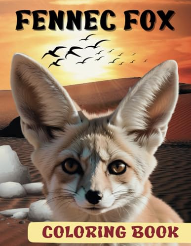 Fennec Fox Coloring Book: Relaxing And Funny Fennec Fox Coloring Pages For Kids, Boys, Girls, Toddlers, Teens, For Stress Relief von Independently published