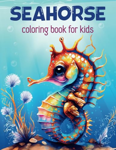 Seahorse Coloring Book For Kids: Cute And Easy Seahorses, Unique Coloring Pages For Kids, Ready To Color For Fun, Stress Relief, Relaxation, For Toddlers, Boys, Girls, Children von Independently published