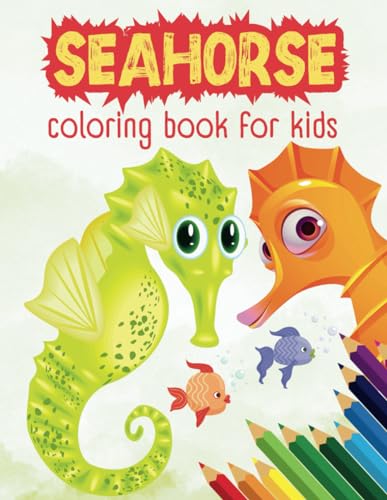 Seahorse Coloring Book For Kids: Unique And Cute Seahorse Coloring Pages Ready To Color For Fun, Stress Relief, Relaxation, Easy Marine Life Design For Kids, Toddlers, Boys, Girls, Children von Independently published
