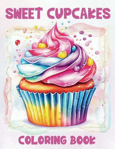 Sweet Cupcakes Coloring Book For Kids: Unique And Cute Cupcakes Coloring Pages For Kids, Easy Cupcake Designs For Girls, Boys, Teens, For Fun, Relaxation, Stress Relief von Independently published