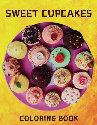Sweet Cupcakes Coloring Book: 41 Fun And Easy Sweet Cupcakes Coloring Pages For Kids, Teens, Adults, For Relaxation, Stress Relief von Independently published