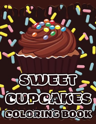 Sweet Cupcakes Coloring Book: Yummy Cute Sweets Coloring Pages For Kids, Teens, Girls, Boys, For Fun, Relaxation, Stress Relief von Independently published