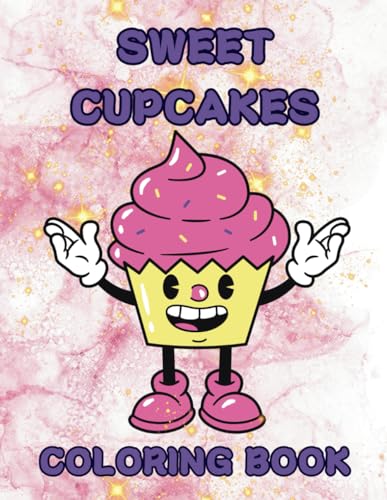Sweet Cupcakes: Hilarious Coloring Book For Kids, Cute Sweet Cupcake Designs, Funny Illustrations For Stress Relief, Relaxation, Fun von Independently published