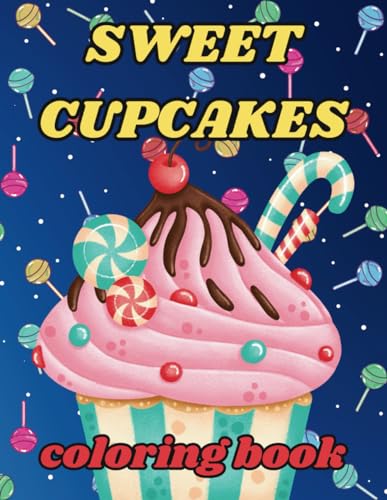 Yummy Cupcakes Coloring Book: Relaxing And Funny Sweet Cupcakes Illustrations For Kids, Boys, Girls, Toddlers, Teens, For Stress Relief von Independently published
