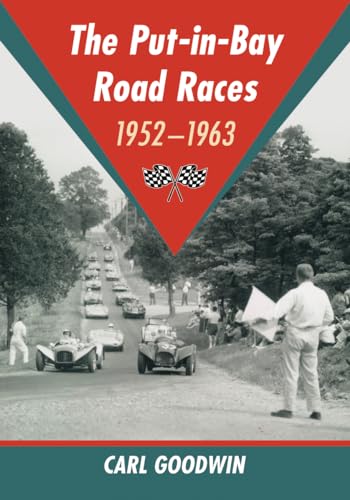 The Put-In-Bay Road Races, 1952-1963 von McFarland & Company