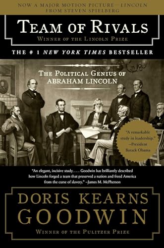 Team of Rivals: The Political Genius of Abraham Lincoln Team of Rivals: The Political Genius of Abraham Lincoln