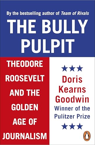 The Bully Pulpit: Theodore Roosevelt and the Golden Age of Journalism von Penguin